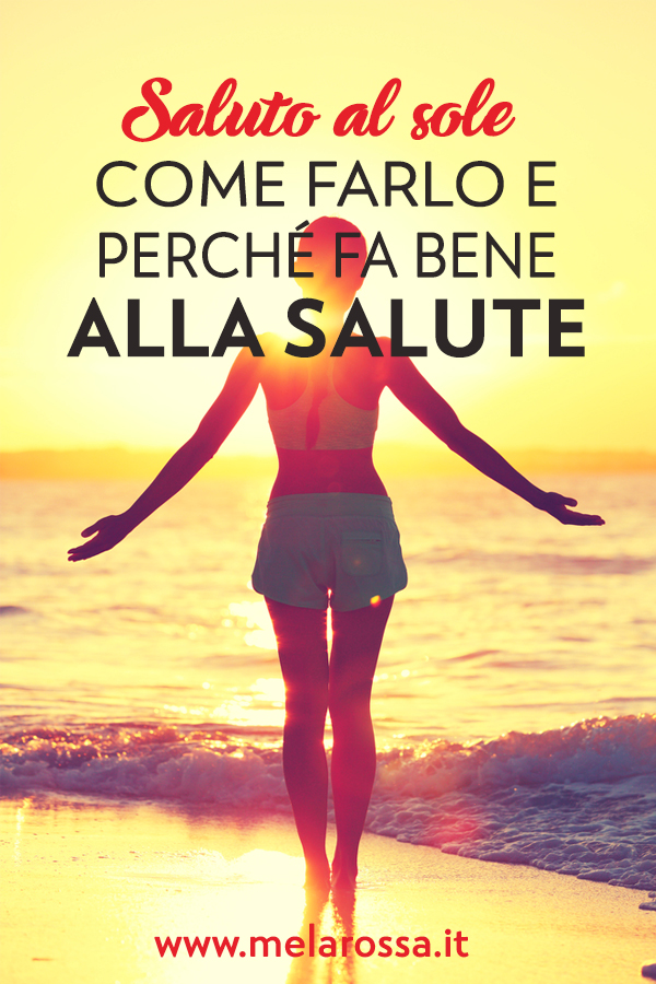 Il Saluto al Sole è l’esercizio yoga ideale per ritrovare l'elasticità, avere un corpo tonico e una mente rilassata, e non solo - Melarossa.it #dietamelarossa