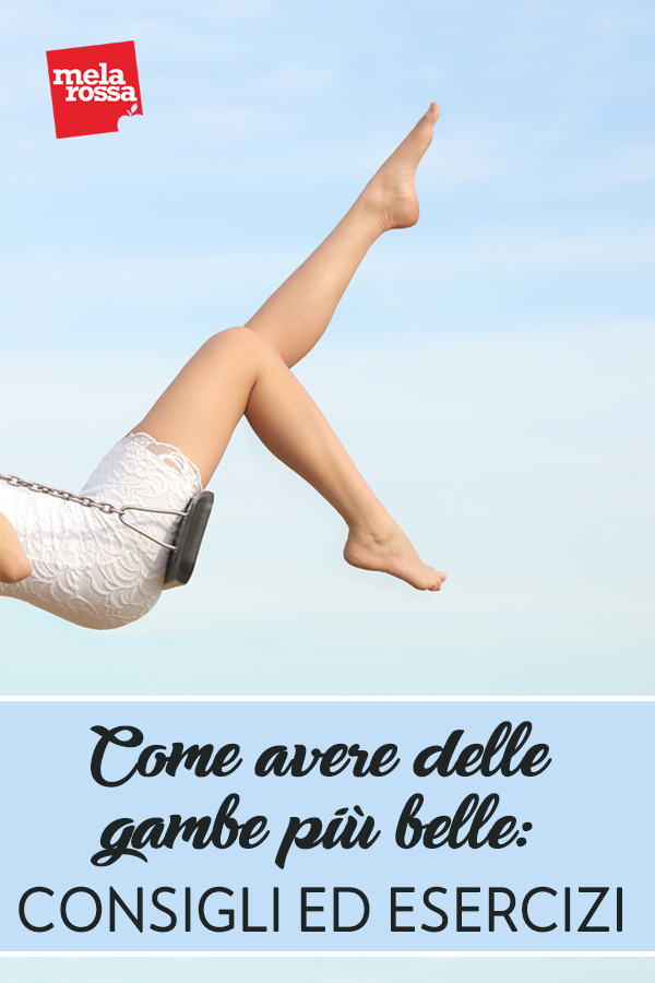 Le gambe sono sollecitate tutto il giorno eppure spesso, nonostante la dieta e i massaggi, è difficile che dimagriscano. Quindi che fare per avere le gambe più belle? Melarossa.it #dietamelarossa