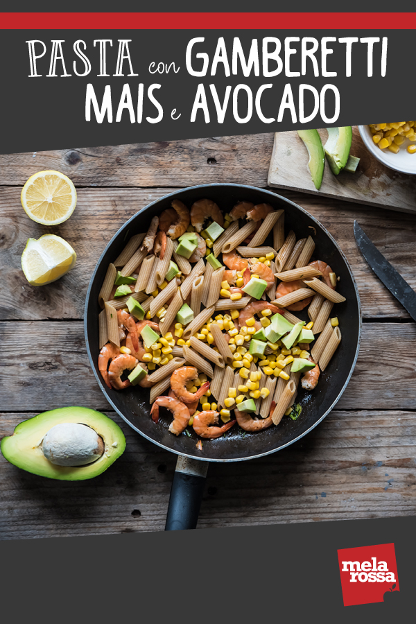 Pasta con gamberetti mais e avocado