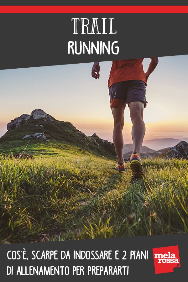 Trail running: cos'è, scarpe da indossare e piani di allenamento per prepararti