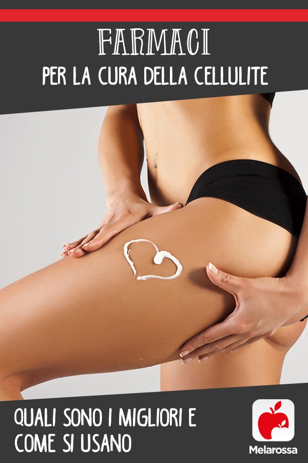 farmaci per la cura della cellulite: quali sono i migliori e come si usano 