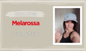 Challenge Melarossa: il video racconto di Tiziana